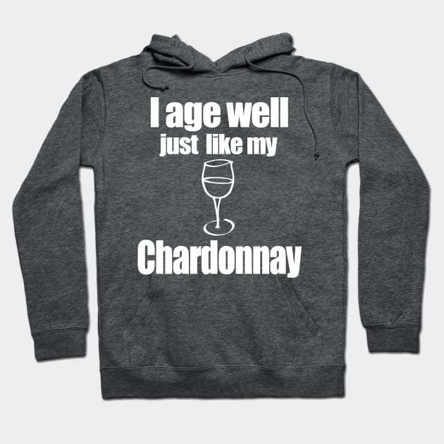 I age well just like my Chardonnay Hoodie by MarinasingerDesigns